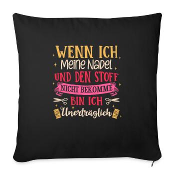 Nadel Und Den Stoff Nicht Bekomme Bin Ich Unerträg - Sofakissenbezug 45 x 45 cm - Schwarz - Vorne