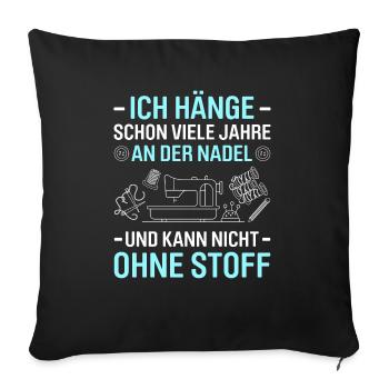 Schon Jahre An Der Nadel Kann Nicht Ohne Stoff - Sofakissenbezug 45 x 45 cm - Schwarz - Vorne