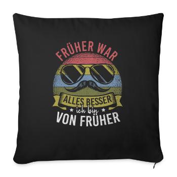 Früher War Alles Besser Ich Bin Von Früher - Sofakissenbezug 45 x 45 cm - Schwarz - Vorne