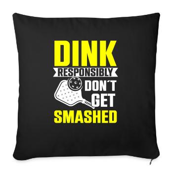 Dink responsibly don't get smashed pickleball - Sofa pillowcase 17,3'' x 17,3'' (45 x 45 cm) - black - Front