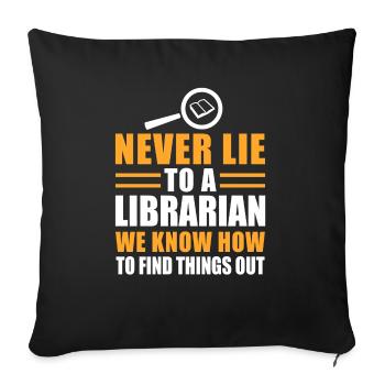 Never Lie To A Librarian We Know How To Find... - Sofakissenbezug 45 x 45 cm - Schwarz - Vorne