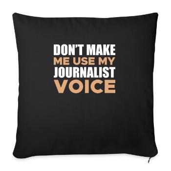 Dont Make Me Use My Journalist Voice - Sofakissenbezug 45 x 45 cm - Schwarz - Vorne