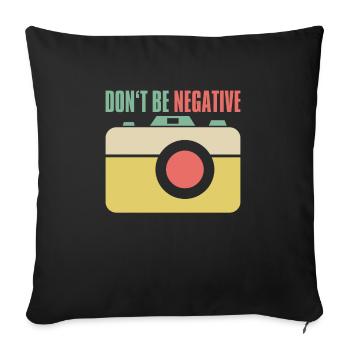 Don't Be Negative Shirt Photographer - Sofa pillowcase 17,3'' x 17,3'' (45 x 45 cm) - black - Front