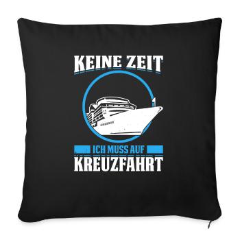 Keine Zeit Ich Muss Auf Kreuzfahrt Urlaub - Sofakissenbezug 45 x 45 cm - Schwarz - Vorne