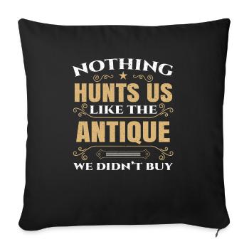 Nothing Hunts Us Like The Antique We Didn't Buy - Sofa pillowcase 17,3'' x 17,3'' (45 x 45 cm) - black - Front