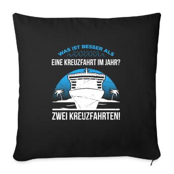 Was Ist Besser Als Eine Kreuzfahrt Im Jahr - Sofakissenbezug 45 x 45 cm - Schwarz - Vorne