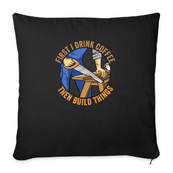 D’abord je bois du café puis je construis Woodworker Funny - Housse de coussin décorative 45 x 45 cm - noir - Devant