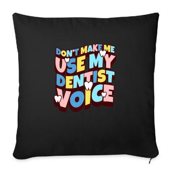 Dont Make Me Use My Dentist Voice - Sofakissenbezug 45 x 45 cm - Schwarz - Vorne