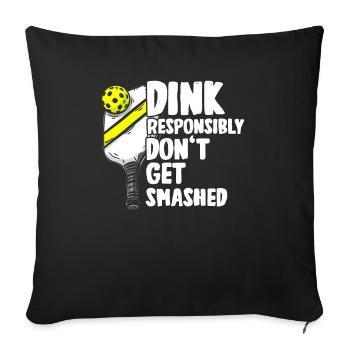 Dink responsibly don't get smashed pickleball - Sofa pillowcase 17,3'' x 17,3'' (45 x 45 cm) - black - Front