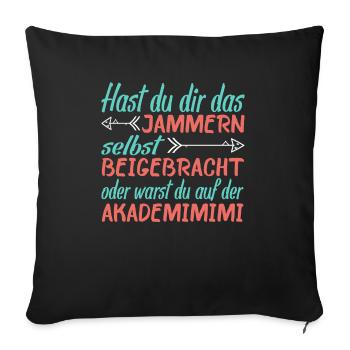 Hast Du Dir Das Jammern Selbst Beigebracht - Sofakissenbezug 45 x 45 cm - Schwarz - Vorne