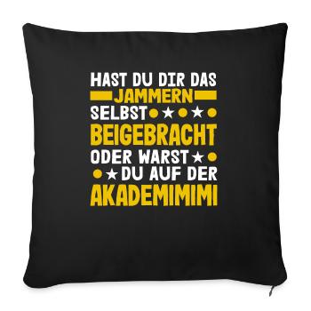 Hast Du Dir Das Jammern Selbst Beigebracht - Sofakissenbezug 45 x 45 cm - Schwarz - Vorne