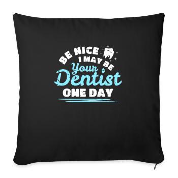 Be Nice I May Be Your Dentist One Day - Sofa pillowcase 17,3'' x 17,3'' (45 x 45 cm) - black - Front