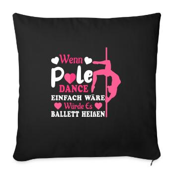 Pole Dance Wenn es einfach wäre - Sofakissenbezug 45 x 45 cm - Schwarz - Vorne