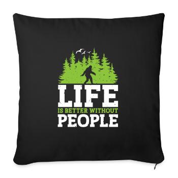 Bigfoot Sasquatch Life Is Better Without People - Sofa pillowcase 17,3'' x 17,3'' (45 x 45 cm) - black - Front