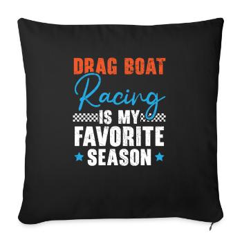 Drag Boat Racing Is My Favorite Season Boat Race - Sofa pillowcase 17,3'' x 17,3'' (45 x 45 cm) - black - Front
