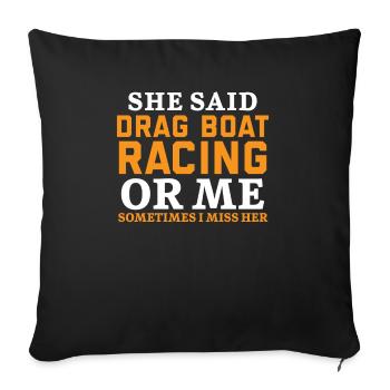 Course de bateaux de dragster ou moi Parfois, elle me manque - Housse de coussin décorative 45 x 45 cm - noir - Devant