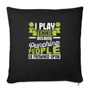 I play tennis because it's frowned upon, people - Sofa pillowcase 17,3'' x 17,3'' (45 x 45 cm) - black - Front