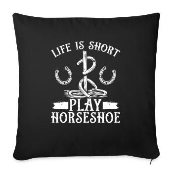 Horseshoe Pitching Game Life is short Tosser - Sofa pillowcase 17,3'' x 17,3'' (45 x 45 cm) - black - Front