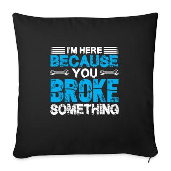 I'm here because you're a funny mechanic - Sofa pillowcase 17,3'' x 17,3'' (45 x 45 cm) - black - Front