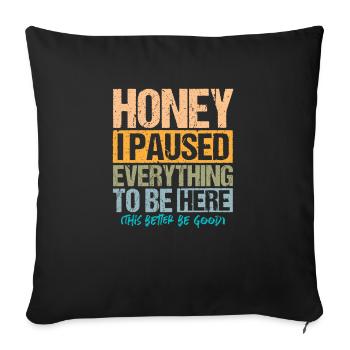 Honey I paused Everything to be Here - Sofa pillowcase 17,3'' x 17,3'' (45 x 45 cm) - black - Front