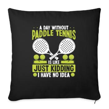 Paddle Tennis Player Just Kidding I have no Idea - Sofakissenbezug 45 x 45 cm - Schwarz - Vorne