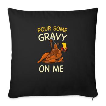 Pour Some Gravy On Me Thanksgiving Turkey - Sofa pillowcase 17,3'' x 17,3'' (45 x 45 cm) - black - Front