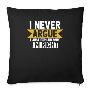 I Never Argue I Just Explain Why Im Right - Sofa pillowcase 17,3'' x 17,3'' (45 x 45 cm) - black - Front