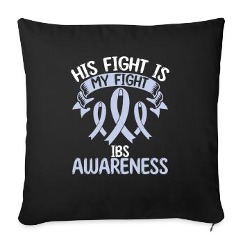 Irritable Bowel Syndrome His Fight is my Fight - Sofa pillowcase 17,3'' x 17,3'' (45 x 45 cm) - black - Front