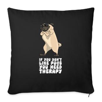 Si vous n’aimez pas les carlins, vous avez besoin d’une thérapie - Housse de coussin décorative 45 x 45 cm - noir - Devant