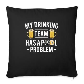My Drinking Team Has A Pool Problem - Sofakissenbezug 45 x 45 cm - Schwarz - Vorne