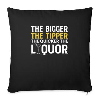 The Bigger The Tipper The Quicker The Liquor - Sofakissenbezug 45 x 45 cm - Schwarz - Vorne