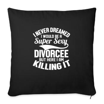 I Never Dreamed I Would Be A Super Sexy Divorcee W - Sofa pillowcase 17,3'' x 17,3'' (45 x 45 cm) - black - Front