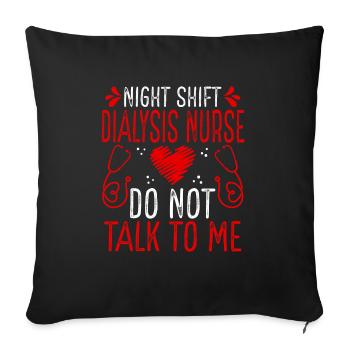 Night Shift Dialysis Nurse Do not talk to me - Sofa pillowcase 17,3'' x 17,3'' (45 x 45 cm) - black - Front