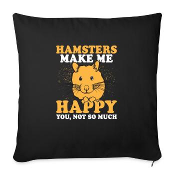 Hamster Make Me Happy You Not So Much Motif - Sofa pillowcase 17,3'' x 17,3'' (45 x 45 cm) - black - Front