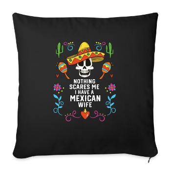 Nothing Scares Me I Have a Mexican Wife Mexico - Sofa pillowcase 17,3'' x 17,3'' (45 x 45 cm) - black - Front