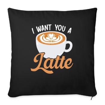 Ich möchte, dass Sie einen Latte-Koffein-Liebhaber-Kaffeetrinker haben - Sofakissenbezug 45 x 45 cm - Schwarz - Vorne