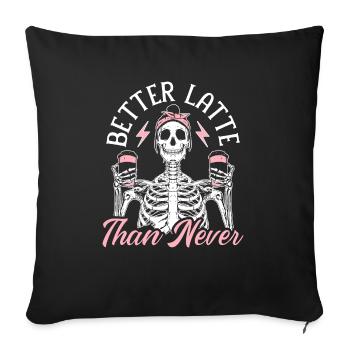 Better Latte Than Never Koffein-Kaffeetrinker - Sofakissenbezug 45 x 45 cm - Schwarz - Vorne