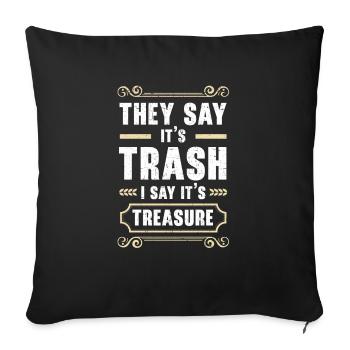 They Say It's Trash I Say It's Treasure Antiquing - Sofa pillowcase 17,3'' x 17,3'' (45 x 45 cm) - black - Front