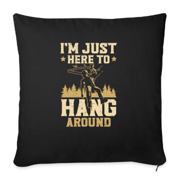 I'm Just Here To Hang Around Arborist Logger Wood - Sofa pillowcase 17,3'' x 17,3'' (45 x 45 cm) - black - Front