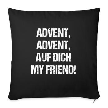 Advent auf dich mein Freund Geschenk Weihnachten - Sofakissenbezug 45 x 45 cm - Schwarz - Vorne