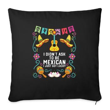 I Didn't Ask to Be Mexican I Just Got Lucky - Sofakissenbezug 45 x 45 cm - Schwarz - Vorne