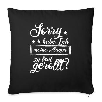 Sorry Habe Ich Meine Augen Zu Laut Gerollt - Sofakissenbezug 45 x 45 cm - Schwarz - Vorne