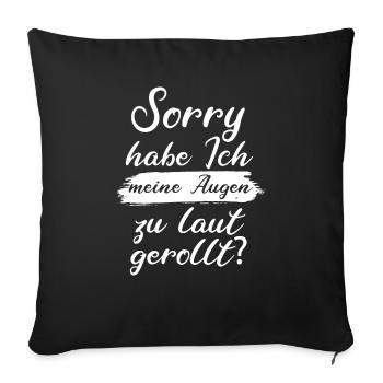 Sorry Habe Ich Meine Augen Zu Laut Gerollt - Sofakissenbezug 45 x 45 cm - Schwarz - Vorne