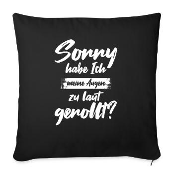 Sorry Habe Ich Meine Augen Zu Laut Gerollt - Sofakissenbezug 45 x 45 cm - Schwarz - Vorne