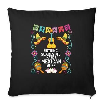 Nothing Scares Me I Have a Mexican Wife Mexico - Sofa pillowcase 17,3'' x 17,3'' (45 x 45 cm) - black - Front