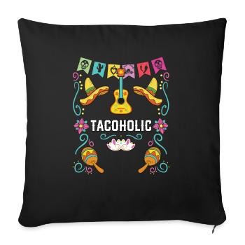 Tacoholic Taco Eater Mexican Food Foodie Mexico - Sofakissenbezug 45 x 45 cm - Schwarz - Vorne