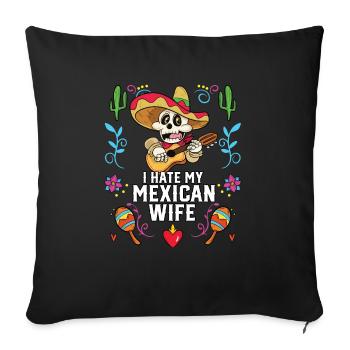 I Hate My Mexican Wife Mexico Pride Country - Sofa pillowcase 17,3'' x 17,3'' (45 x 45 cm) - black - Front