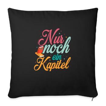 Nur noch ein Kapitel Buch Lesen - Sofakissenbezug 45 x 45 cm - Schwarz - Vorne