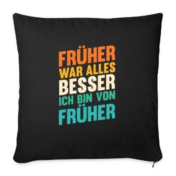 Früher War Alles Besser - Sofakissenbezug 45 x 45 cm - Schwarz - Vorne