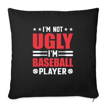 Ich bin nicht hässlich, ich bin Baseballspieler - - Sofakissenbezug 45 x 45 cm - Schwarz - Vorne